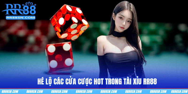 Hé lộ các cửa cược hot trong Tài xỉu RR88